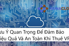 Máy Chủ Ảo VPS: Các Lưu Ý Cần Thiết Để Đảm Bảo Chất Lượng Dịch Vụ