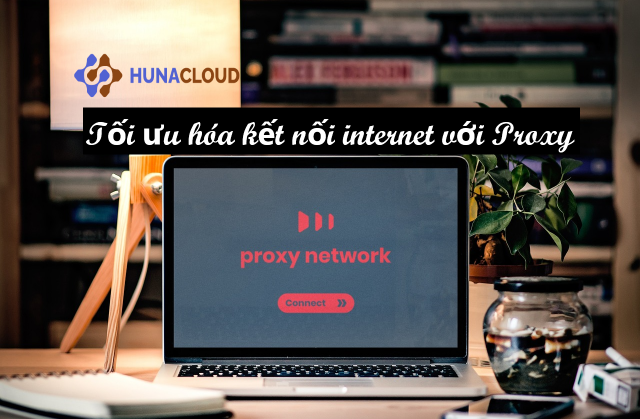 Tìm hiểu Proxy: Công cụ bảo mật và tối ưu hiệu suất mạng