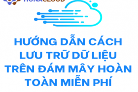 Top 3 Dịch Vụ Lưu Trữ Dữ Liệu Miễn Phí Trên Đám Mây Bạn Nên Biết