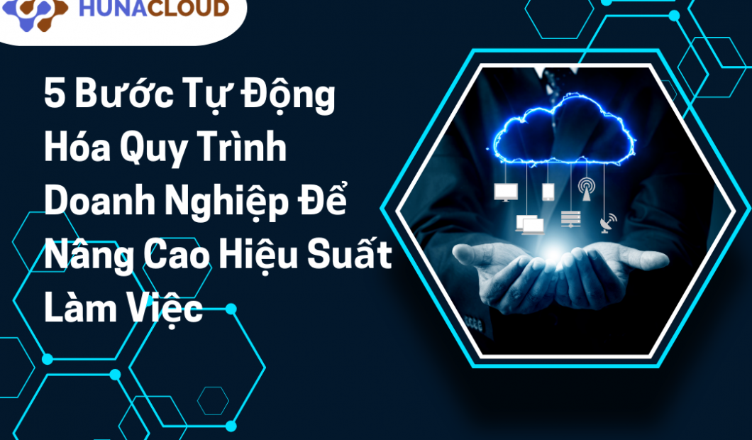 Cải Thiện Quản Lý Quy Trình Doanh Nghiệp Qua 5 Bước Tự Động Hóa