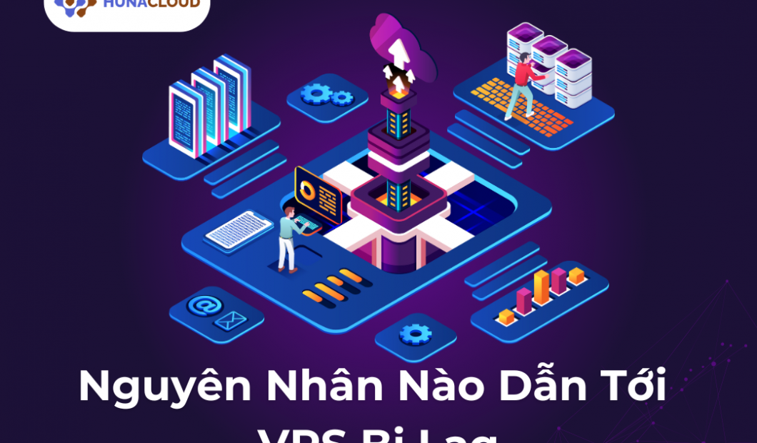 Giải Quyết Vấn Đề VPS Lag: Nguyên Nhân Và Cách Khắc Phục Hiệu Quả